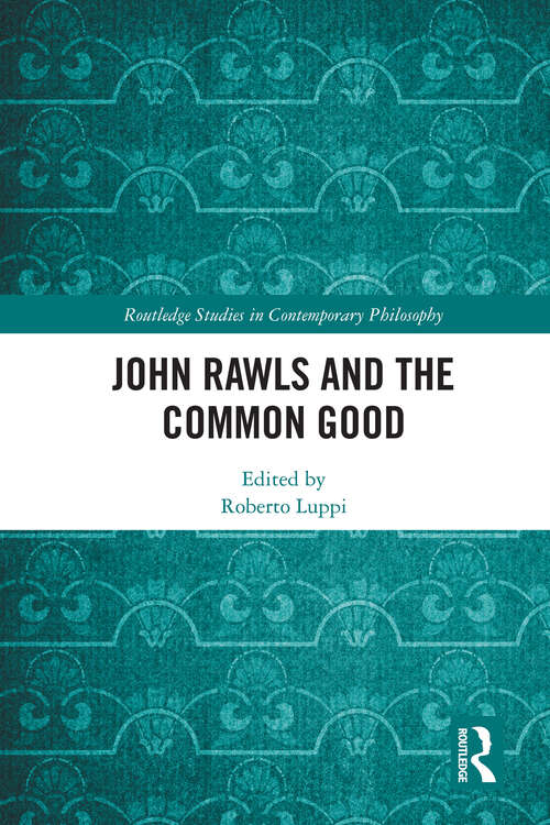 Book cover of John Rawls and the Common Good (Routledge Studies in Contemporary Philosophy)