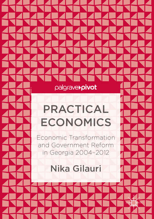 Book cover of Practical Economics: Economic Transformation and Government Reform in Georgia 2004–2012