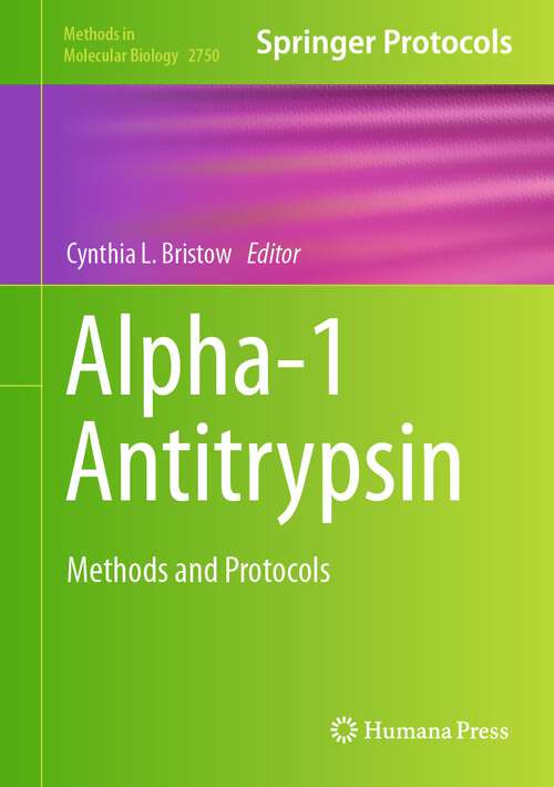 Book cover of Alpha-1 Antitrypsin: Methods and Protocols (1st ed. 2024) (Methods in Molecular Biology #2750)