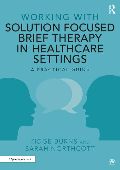 Book cover of Working with Solution Focused Brief Therapy in Healthcare Settings: A Practical Guide (Working With)