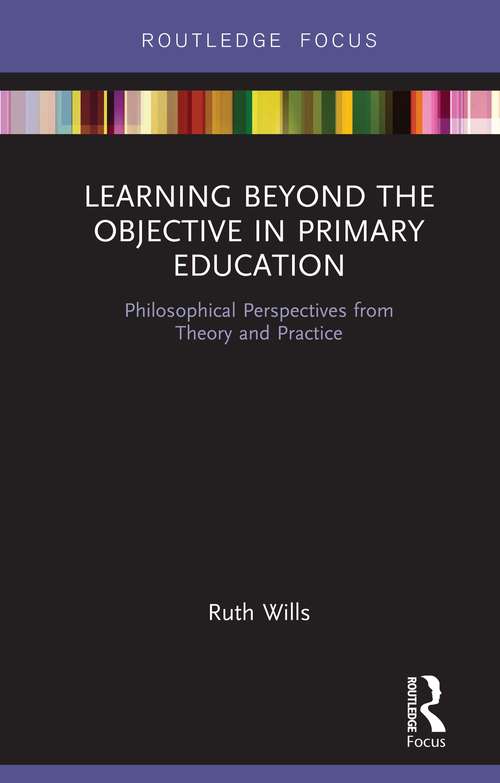 Book cover of Learning Beyond the Objective in Primary Education: Philosophical Perspectives from Theory and Practice