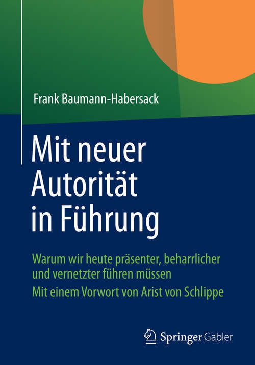 Book cover of Mit neuer Autorität in Führung: Warum wir heute präsenter, beharrlicher und vernetzter führen müssen (2015)