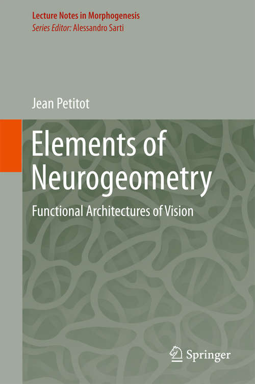 Book cover of Elements of Neurogeometry: Functional Architectures of Vision (Lecture Notes in Morphogenesis)