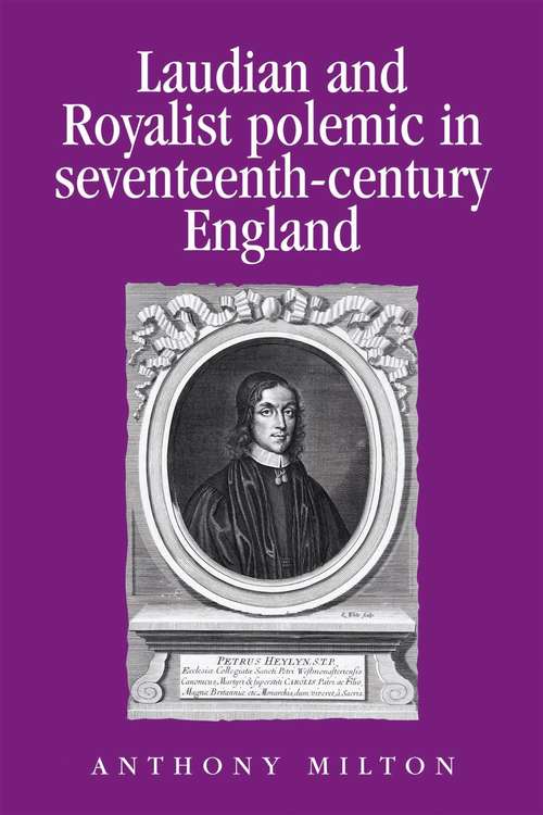 Book cover of Laudian and Royalist polemic in seventeenth-century England: The career and writings of Peter Heylyn (Politics, Culture and Society in Early Modern Britain)