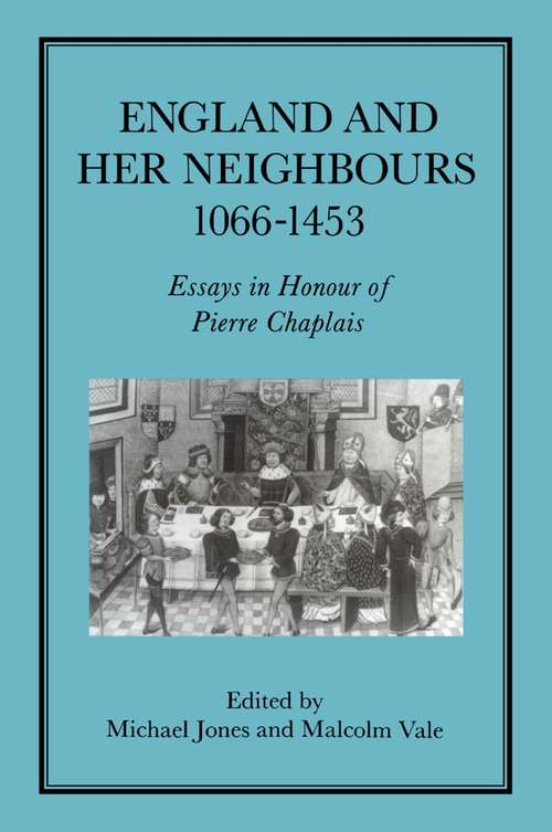 Book cover of England and her Neighbours, 1066-1453: Essays in Honour of Pierre Chaplais