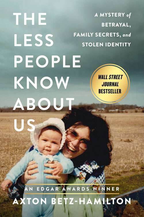 Book cover of The Less People Know About Us: A Mystery of Betrayal, Family Secrets, and Stolen Identity
