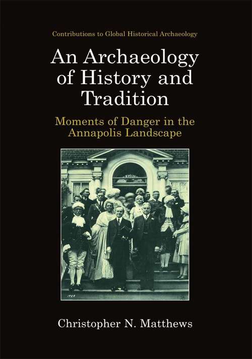 Book cover of An Archaeology of History and Tradition: Moments of Danger in the Annapolis Landscape (2002) (Contributions To Global Historical Archaeology)
