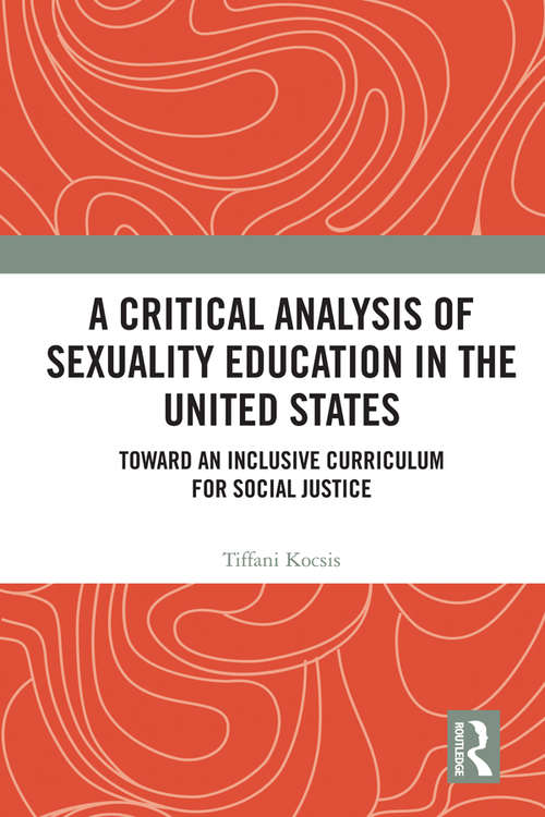 Book cover of A Critical Analysis of Sexuality Education in the United States: Toward an Inclusive Curriculum for Social Justice (Routledge Research in Education)