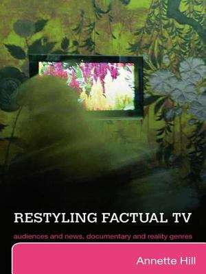 Book cover of Restyling Factual TV: Audiences And News, Documentary And Reality Genres (PDF)