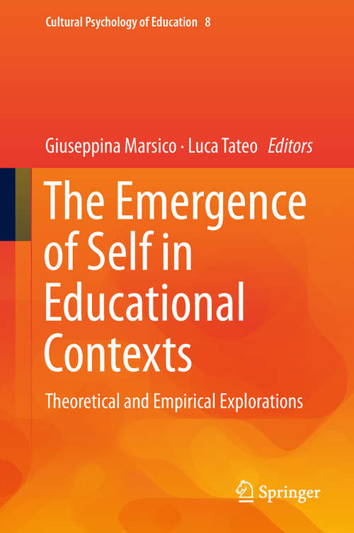 Book cover of The Emergence of Self in Educational Contexts: Theoretical and Empirical Explorations (1st ed. 2018) (Cultural Psychology of Education #8)