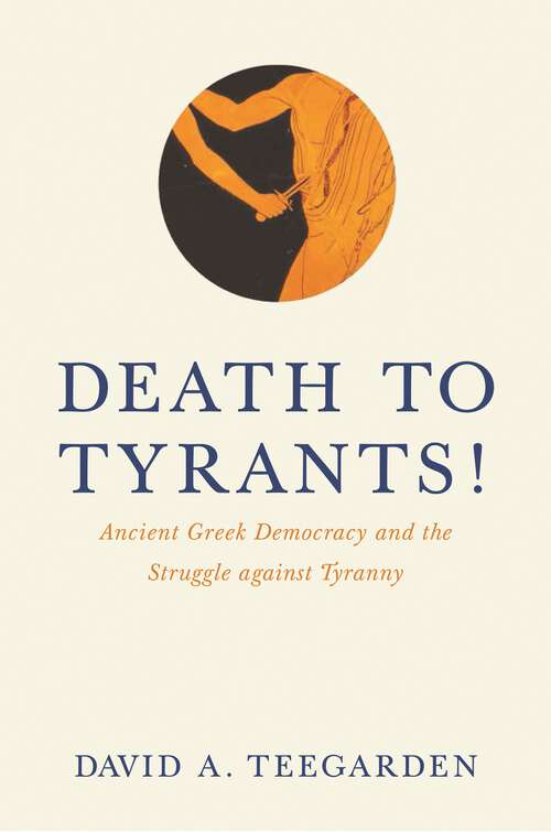 Book cover of Death to Tyrants!: Ancient Greek Democracy and the Struggle against Tyranny (PDF)
