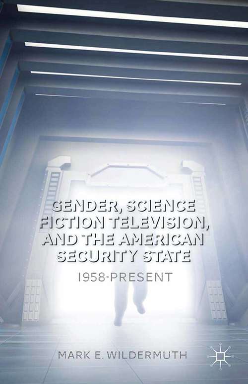 Book cover of Gender, Science Fiction Television, and the American Security State: 1958-Present (2014)