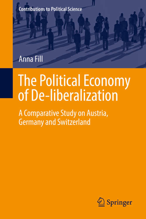Book cover of The Political Economy of De-liberalization: A Comparative Study On Austria, Germany And Switzerland (Contributions To Political Science Ser.)