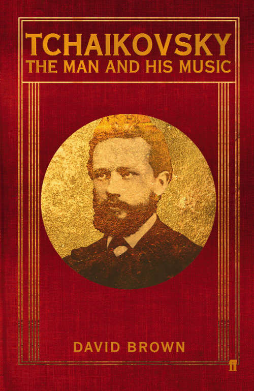 Book cover of Tchaikovsky: The Man and his Music (Main)