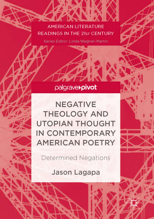 Book cover of Negative Theology and Utopian Thought in Contemporary American Poetry: Determined Negations