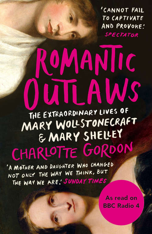 Book cover of Romantic Outlaws: The Extraordinary Lives of Mary Wollstonecraft and Mary Shelley