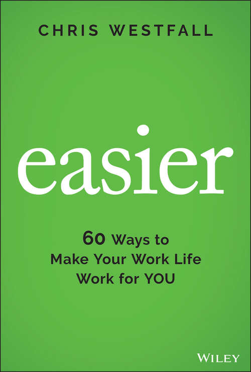 Book cover of Easier: 60 Ways to Make Your Work Life Work for You