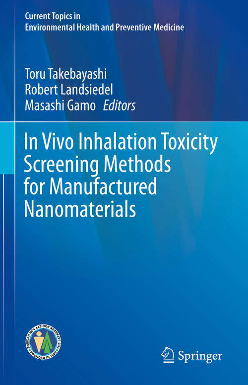 Book cover of In Vivo Inhalation Toxicity Screening Methods for Manufactured Nanomaterials (1st ed. 2019) (Current Topics in Environmental Health and Preventive Medicine)