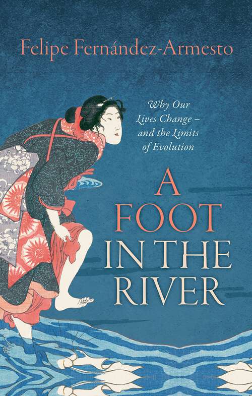 Book cover of A Foot in the River: Why Our Lives Change — and the Limits of Evolution