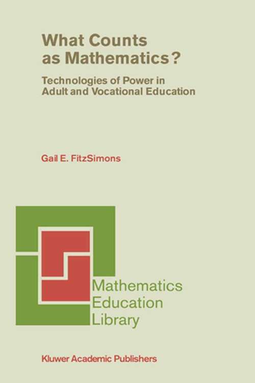 Book cover of What Counts as Mathematics?: Technologies of Power in Adult and Vocational Education (2002) (Mathematics Education Library #28)