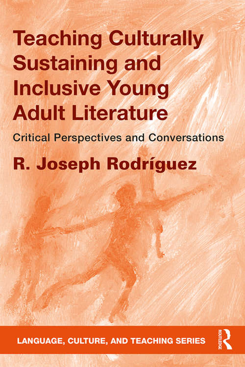 Book cover of Teaching Culturally Sustaining and Inclusive Young Adult Literature: Critical Perspectives and Conversations (Language, Culture, and Teaching Series)