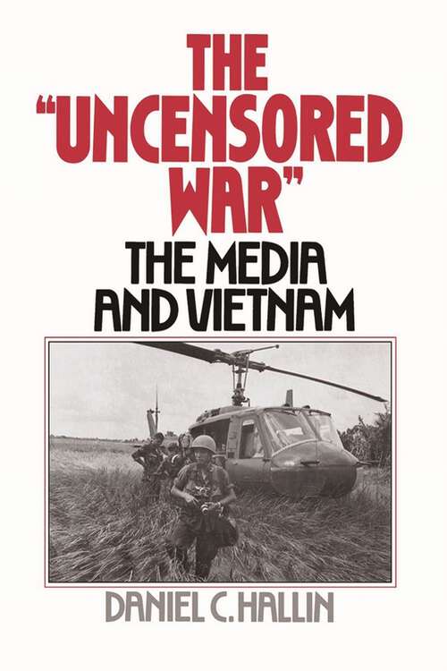Book cover of The Uncensored War: The Media and the Vietnam