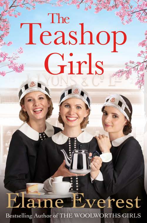 Book cover of The Teashop Girls: A heartwarming story of wartime friendship and love, by the bestselling author of The Woolworths Girls