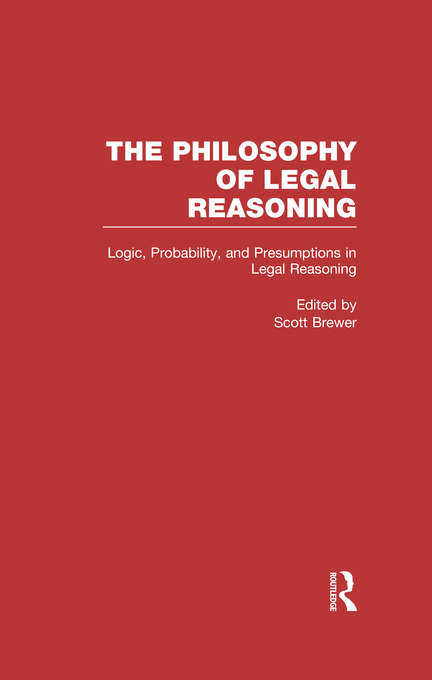 Book cover of Logic, Probability, and Presumptions in Legal Reasoning (Philosophy of Legal Reasoning: A Collection of Essays by Philosophers and Legal Scholars)