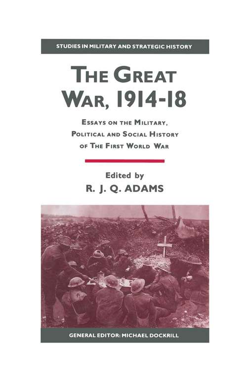 Book cover of The Great War, 1914–18: Essays on the Military, Political and Social History of the First World War (1st ed. 1990) (Studies in Military and Strategic History)