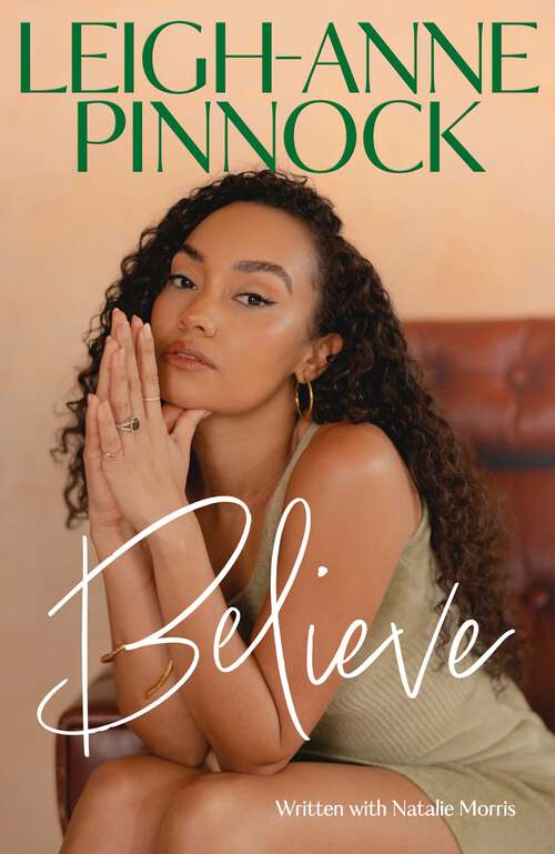 Book cover of Believe: An empowering and honest memoir from Leigh-Anne Pinnock, member of one of the world's biggest girl bands, Little Mix.