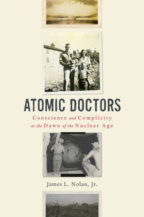 Book cover of Atomic Doctors: Conscience And Complicity At The Dawn Of The Nuclear Age