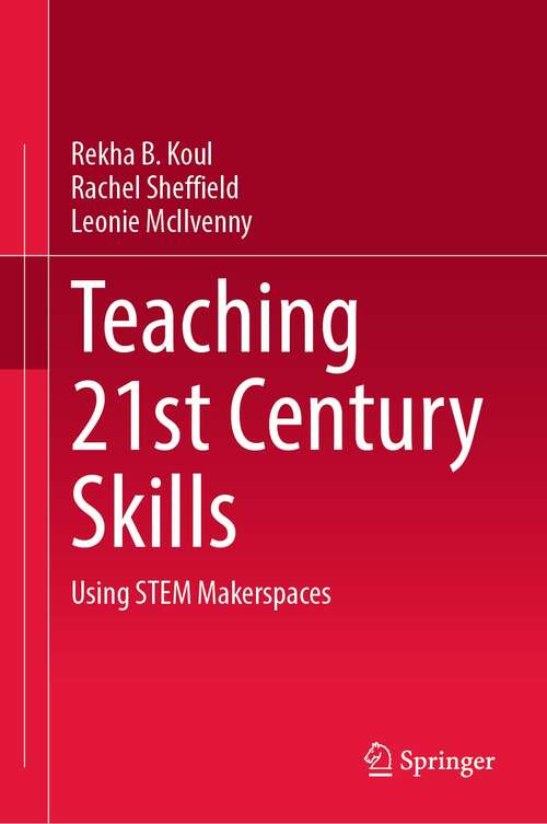 Book cover of Teaching 21st Century Skills: Using STEM Makerspaces (1st ed. 2021)
