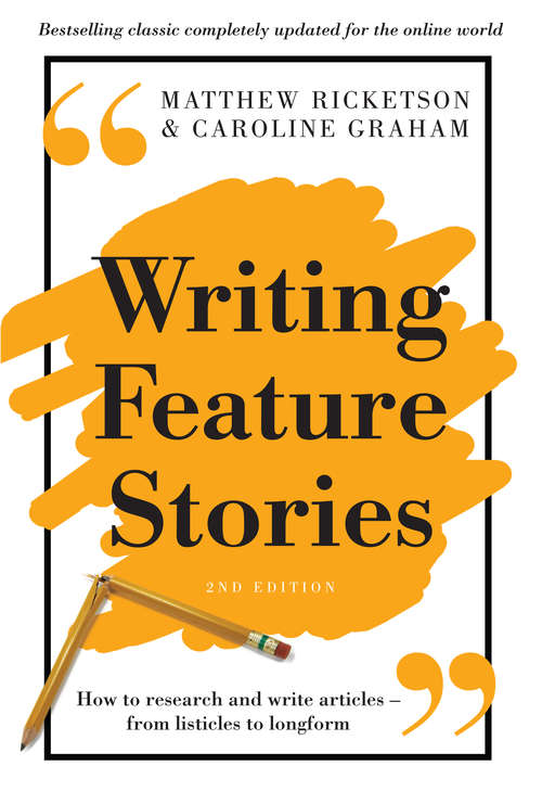 Book cover of Writing Feature Stories: How to research and write articles - from listicles to longform (2)