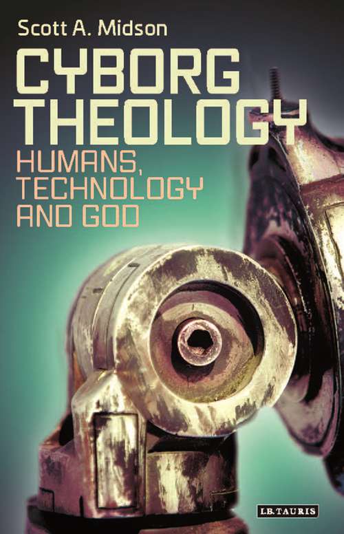 Book cover of Cyborg Theology: Humans, Technology and God (Library of Modern Religion)
