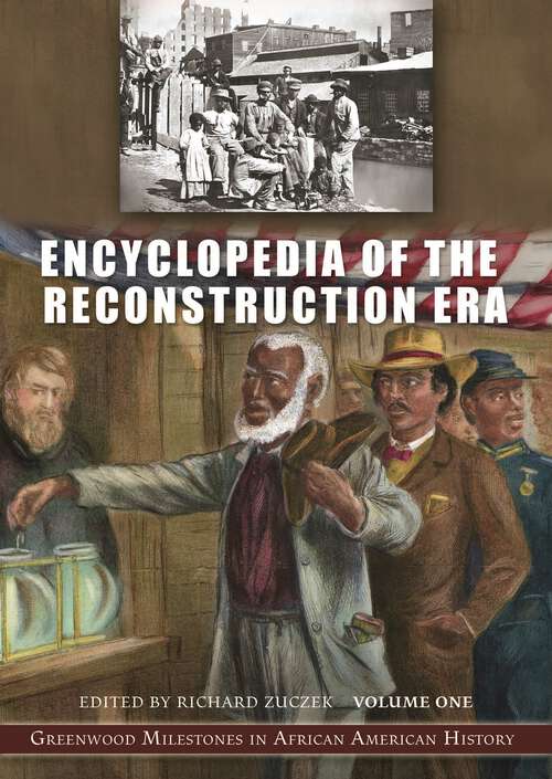 Book cover of Encyclopedia of the Reconstruction Era [2 volumes]: Greenwood Milestones in African American History [2 volumes]