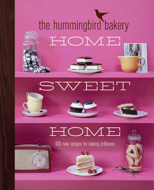 Book cover of The Hummingbird Bakery Home Sweet Home: 100 New Recipes For Baking Brilliance (ePub edition)