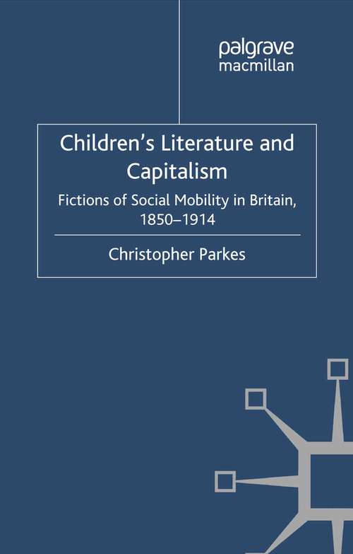 Book cover of Children's Literature and Capitalism: Fictions of Social Mobility in Britain, 1850-1914 (2012) (Critical Approaches to Children's Literature)