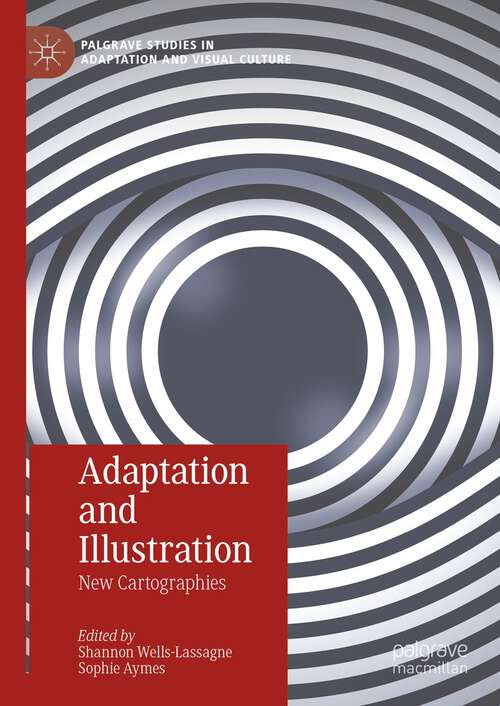 Book cover of Adaptation and Illustration: New Cartographies (1st ed. 2024) (Palgrave Studies in Adaptation and Visual Culture)