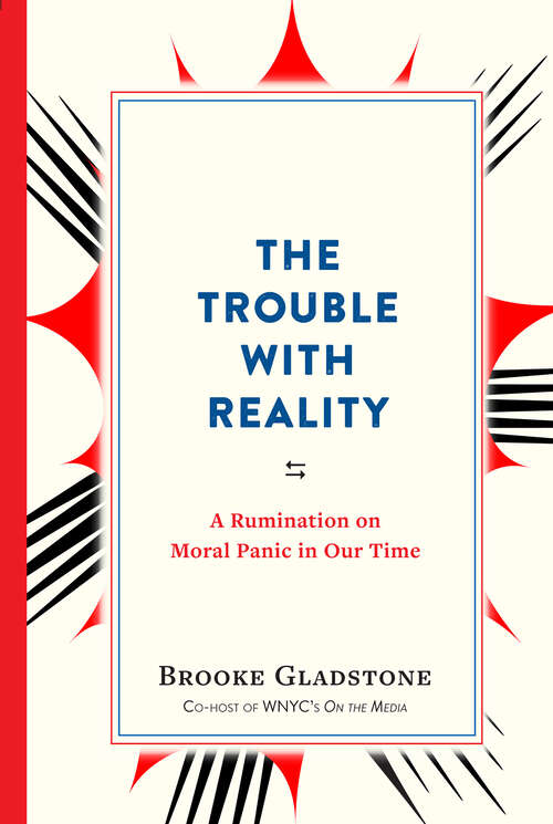 Book cover of The Trouble with Reality: A Rumination on Moral Panic in Our Time
