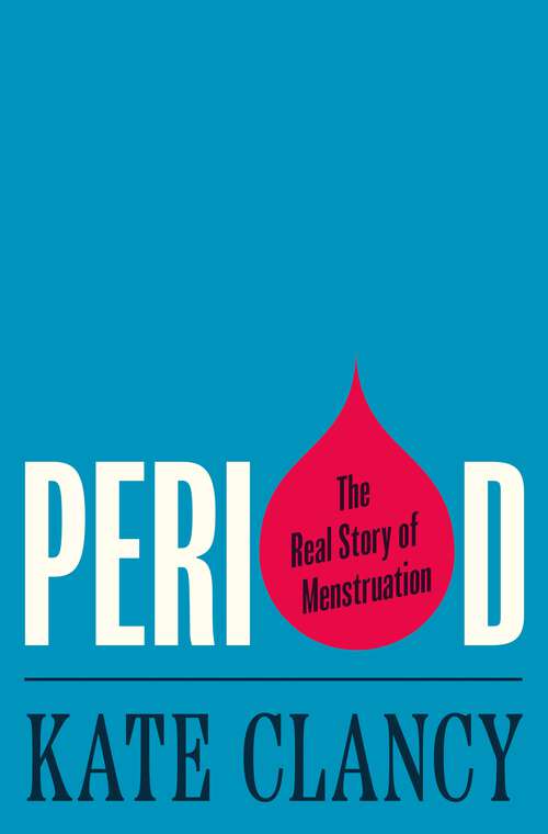 Book cover of Period: The Real Story of Menstruation