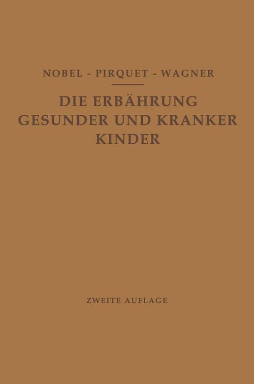 Book cover of Die Ernährung Gesunder und Kranker Kinder für Ärzte und Studierende der Medizin (2. Aufl. 1928)