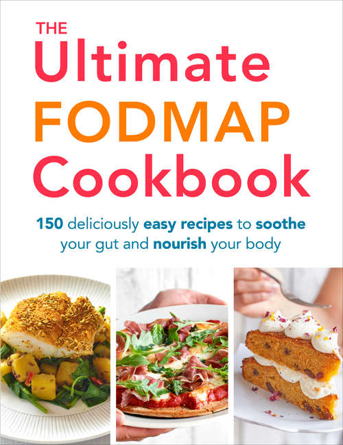 Book cover of The Ultimate FODMAP Cookbook: 150 deliciously easy recipes to soothe your gut and nourish your body