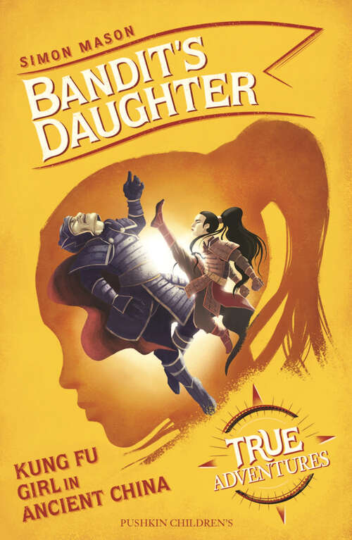 Book cover of Bandit's Daughter: Kung Fu Girl in Ancient China (True Adventures)
