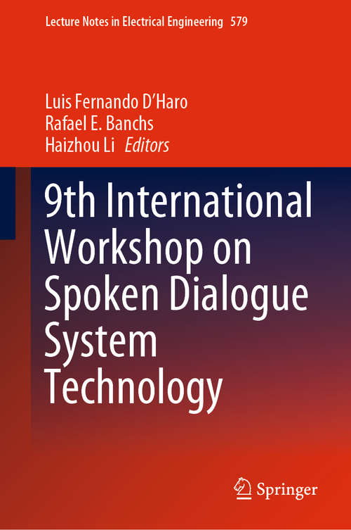 Book cover of 9th International Workshop on Spoken Dialogue System Technology (1st ed. 2019) (Lecture Notes in Electrical Engineering #579)