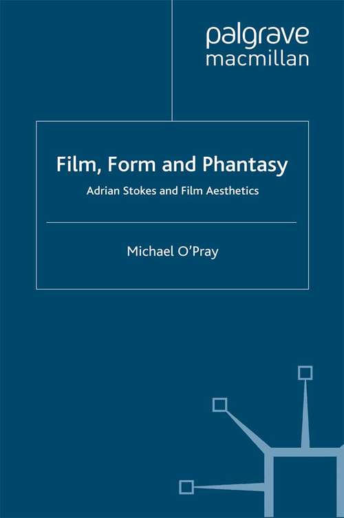 Book cover of Film, Form and Phantasy: Adrian Stokes and Film Aesthetics (2004) (Language, Discourse, Society)