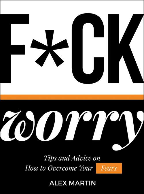 Book cover of F*ck Worry: Tips and Advice on How to Overcome Your Fears