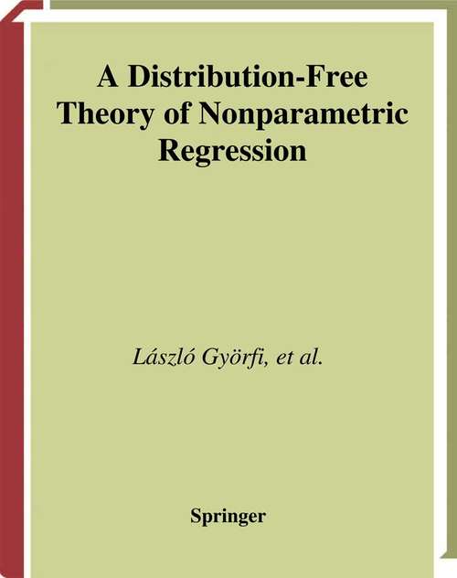 Book cover of A Distribution-Free Theory of Nonparametric Regression (2002) (Springer Series in Statistics)
