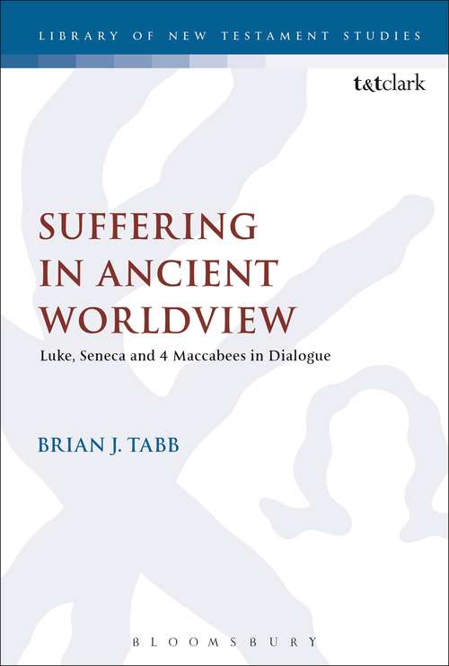 Book cover of Suffering in Ancient Worldview: Luke, Seneca and 4 Maccabees in Dialogue (The Library of New Testament Studies #569)