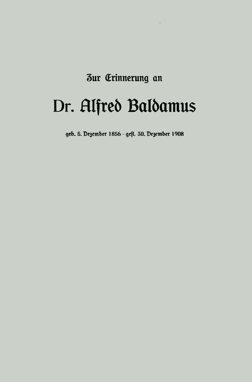 Book cover of Zur Erinnerung an Dr. Alfred Baldamus, Professor am König Albert-Gymnasium zu Leipzig, * am 5. Dezember 1856 in Wernigerode am 30. Dezember 1908 in Wiesbaden (1909)