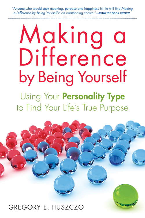 Book cover of Making a Difference by Being Yourself: Using Your Personality Type to Find Your Life's True Purpose